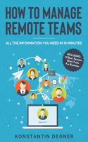 How To Manage Remote Teams: All The Information You Need in 15 Minutes