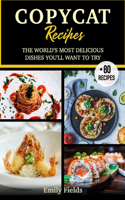 Copycat Recipes: Ultimate step by step most popular recipes guide of your favourites restaurants. Cookbook of delicious and tasty dishes to replicate at home. From s