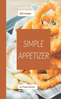 365 Simple Appetizer Recipes: The Best Simple Appetizer Cookbook on Earth