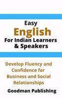 Easy English for Indian Learners and Speakers: Develop Fluency and Confidence for Business and Social Relationships