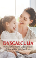 Dyscalculia: Practical Ways Parents Can Understand & Help A Child With Dyscalculia: Acalculia Coping Skills