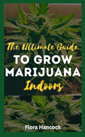 Ultimate Guide to Grow Marijuana Indoors