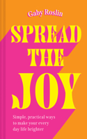 Spread the Joy: Simple Practical Ways to Make Your Everyday Life Brighter