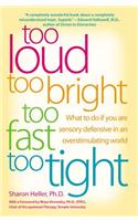 Too Loud, Too Bright, Too Fast, Too Tight: What to Do If You Are Sensory Defensive in an Overstimulating World