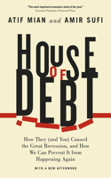 House of Debt - How They (and You) Caused the Great Recession, and How We Can Prevent It from Happening Again