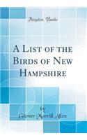 A List of the Birds of New Hampshire (Classic Reprint)