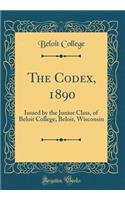 The Codex, 1890: Issued by the Junior Class, of Beloit College, Beloit, Wisconsin (Classic Reprint)