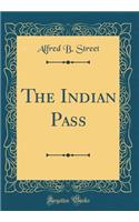 The Indian Pass (Classic Reprint)