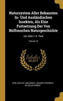 Natursystem Aller Bekannten In- Und Ausländischen Insekten, Als Eine Fortsetzung Der Von Büffonschen Naturgeschichte