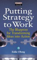 Putting Strategy to Work: The Blueprint for Transforming Ideas into Action (Financial Times Management Series)