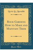 Rock Gardens How to Make and Maintain Them (Classic Reprint)