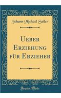 Ueber Erziehung für Erzieher (Classic Reprint)