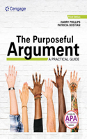 Bundle: The Purposeful Argument: A Practical Guide, 3rd + Mindtap for Phillips/Bostian's the Purposeful Argument: A Practical Guide, 1 Term Printed Access Card