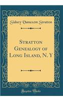 Stratton Genealogy of Long Island, N. Y (Classic Reprint)