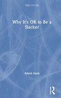 Why It's OK to Be a Slacker: (Why It's OK)