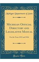 Michigan Official Directory and Legislative Manual: For the Years 1915 and 1916 (Classic Reprint): For the Years 1915 and 1916 (Classic Reprint)