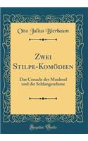 Zwei Stilpe-Komï¿½dien: Das Cenacle Der Maulesel Und Die Schlangendame (Classic Reprint)