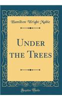 Under the Trees (Classic Reprint)