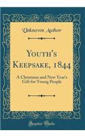 Youth's Keepsake, 1844: A Christmas and New Year's Gift for Young People (Classic Reprint): A Christmas and New Year's Gift for Young People (Classic Reprint)