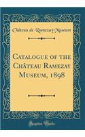Catalogue of the Chï¿½teau Ramezay Museum, 1898 (Classic Reprint)