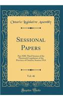 Sessional Papers, Vol. 46: Part XIII; Third Session of the Thirteenth Legislature of the Province of Ontario; Session 1914 (Classic Reprint)