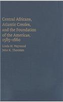 Central Africans, Atlantic Creoles, and the Foundation of the Americas, 1585-1660