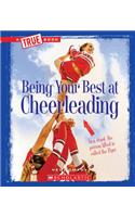 Being Your Best at Cheerleading (a True Book: Sports and Entertainment) (Library Edition): (A True Book (Relaunch))
