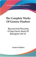 The Complete Works Of Gustave Flaubert: Bouvard And Pecuchet, A Tragi-Comic Novel Of Bourgeois Life V1(English)