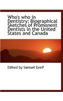 Who's Who in Dentistry; Biographical Sketches of Promonent Dentists in the United States and Canada