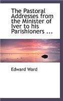 The Pastoral Addresses from the Minister of Iver to His Parishioners ...: (English)