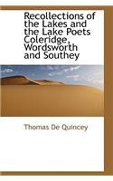 Recollections of the Lakes and the Lake Poets Coleridge, Wordsworth and Southey