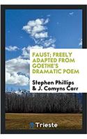 Faust; Freely Adapted from Goethe's Dramatic Poem