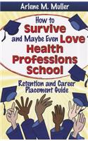 How to Survive and Maybe Even Love Health Professions School