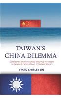 Taiwan's China Dilemma: Contested Identities and Multiple Interests in Taiwan's Cross-Strait Economic Policy