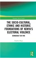 Socio-Cultural, Ethnic and Historic Foundations of Kenya's Electoral Violence