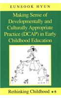 Making Sense of Developmentally and Culturally Appropriate Practice (Dcap) in Early Childhood Education