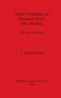 Social Complexity in Southwest Iberia 800-300 B.C.