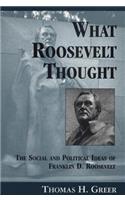 What Roosevelt Thought: The Social and Political Ideas of Franklin D. Roosevelt