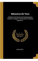 Mémoires De Tous: Collection De Souvenirs Contemporains Tendant A Établir La Verité Dans L'histoire, Volume 2...
