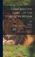 Game and Fish Laws ... of the State of Montana; the Lacey Bird Law (federal Law); 1912