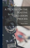 Treatise On the Positive Collodion Process