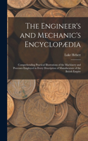 The Engineer's and Mechanic's Encyclopædia
