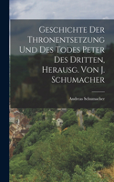 Geschichte Der Thronentsetzung Und Des Todes Peter Des Dritten, Herausg. Von J. Schumacher