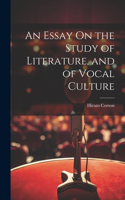 Essay On the Study of Literature, and of Vocal Culture