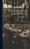 Photograph and How to Take It