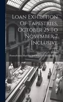 Loan Exhibition Of Tapestries, October 25 To November 7 Inclusive