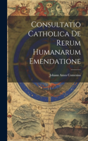 Consultatio Catholica De Rerum Humanarum Emendatione