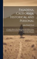 Pasadena, California, Historical and Personal; a Complete History of the Organization of the Indiana Colony, Its Establishment on the Rancho San Pascual and Its Evolution Into the City of Pasadena