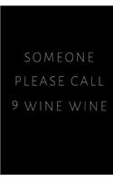 Someone Please Call 9 Wine Wine