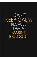 I Can't Keep Calm Because I Am A Marine Biologist